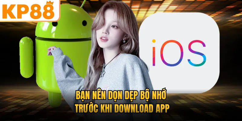 Bạn nên dọn dẹp bộ nhớ trước khi download app