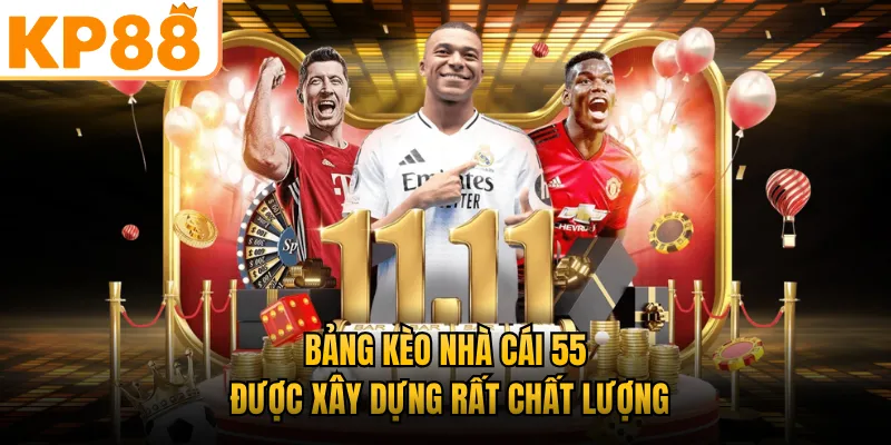 Bảng Kèo nhà cái 55 KP88 được xây dựng rất chất lượng