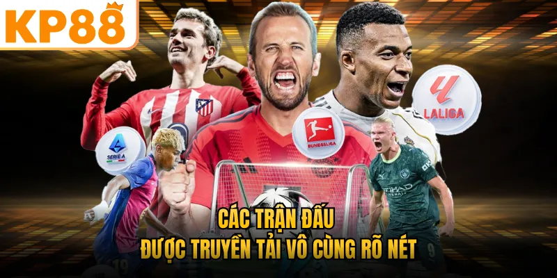 Các trận đấu được truyền tải vô cùng rõ nét