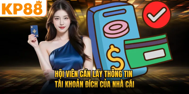 Hội viên cần lấy thông tin tài khoản đích của nhà cái