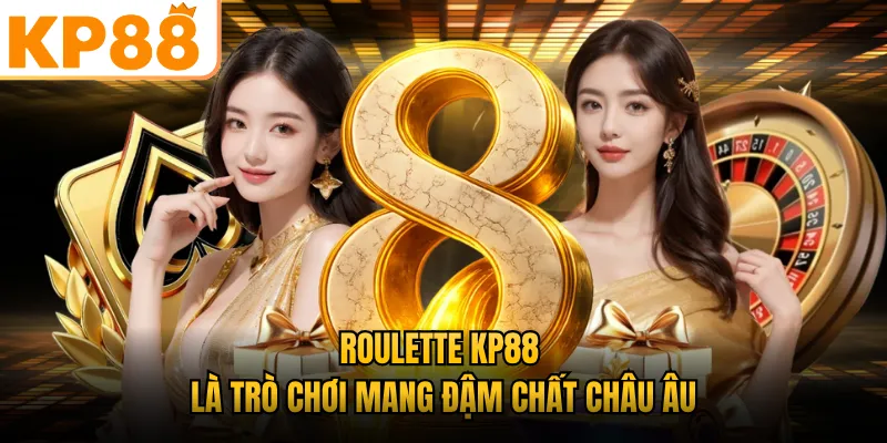 Roulette KP88 là trò chơi mang đậm chất châu Âu