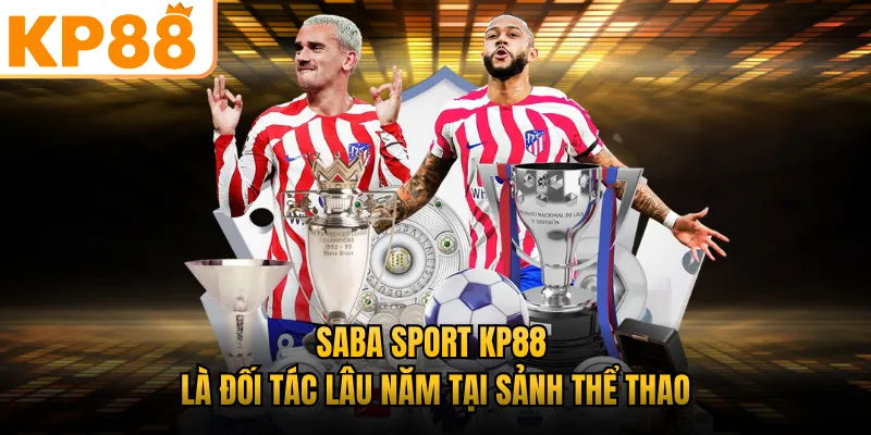 SABA Sport KP88 là đối tác lâu năm tại sảnh thể thao