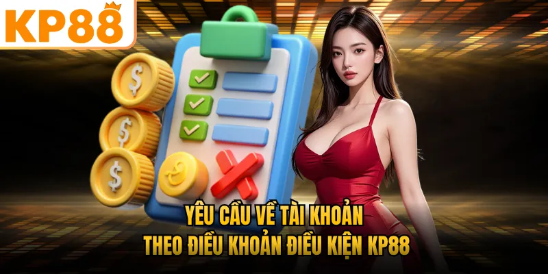 Yêu cầu về tài khoản theo điều khoản điều kiện KP88